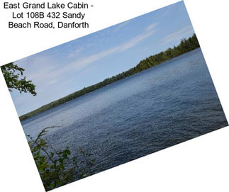 East Grand Lake Cabin - Lot 108B 432 Sandy Beach Road, Danforth