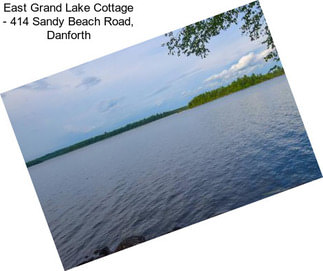 East Grand Lake Cottage - 414 Sandy Beach Road, Danforth