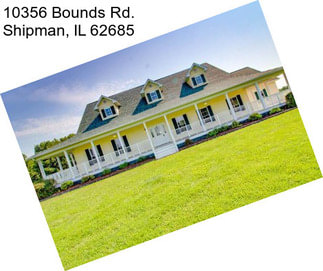 10356 Bounds Rd. Shipman, IL 62685