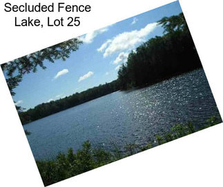 Secluded Fence Lake, Lot 25