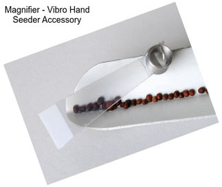 Magnifier - Vibro Hand Seeder Accessory