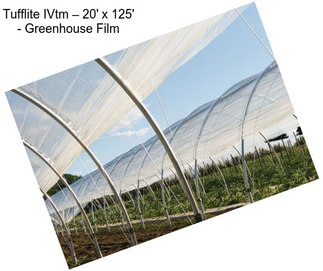 Tufflite IVtm – 20\' x 125\' - Greenhouse Film