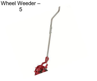 Wheel Weeder – 5\