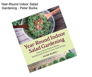 Year-Round Indoor Salad Gardening - Peter Burke