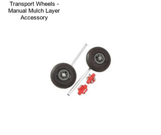 Transport Wheels - Manual Mulch Layer Accessory