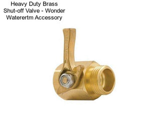 Heavy Duty Brass Shut-off Valve - Wonder Waterertm Accessory