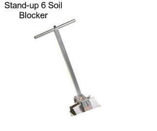 Stand-up 6 Soil Blocker