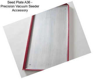 Seed Plate A36 - Precision Vacuum Seeder Accessory
