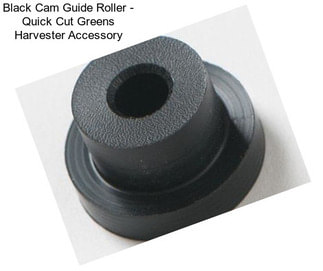 Black Cam Guide Roller - Quick Cut Greens Harvester Accessory