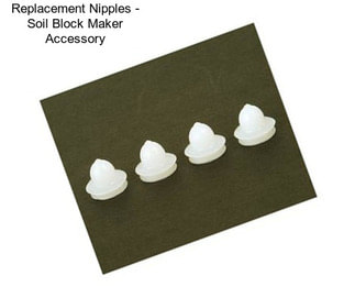 Replacement Nipples - Soil Block Maker Accessory