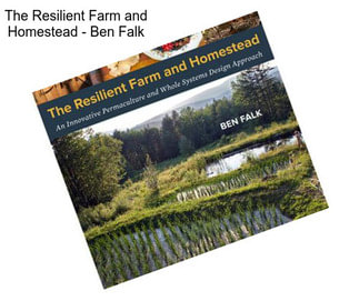 The Resilient Farm and Homestead - Ben Falk