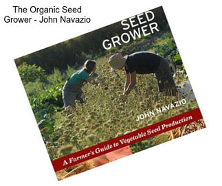 The Organic Seed Grower - John Navazio