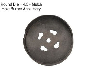 Round Die – 4.5\