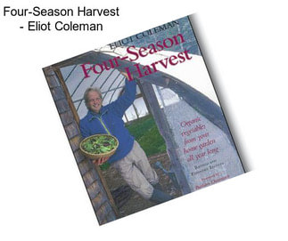 Four-Season Harvest - Eliot Coleman