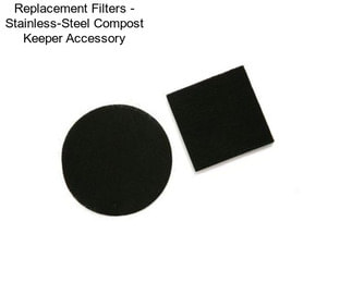 Replacement Filters - Stainless-Steel Compost Keeper Accessory