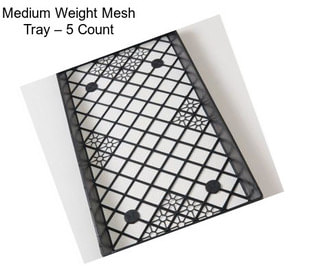 Medium Weight Mesh Tray – 5 Count