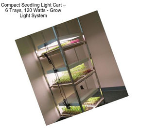 Compact Seedling Light Cart – 6 Trays, 120 Watts - Grow Light System