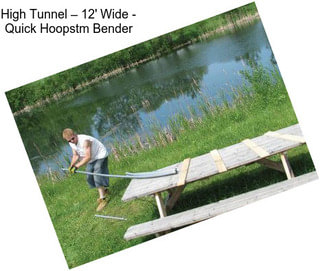 High Tunnel – 12\' Wide - Quick Hoopstm Bender