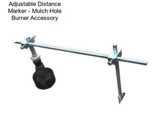 Adjustable Distance Marker - Mulch Hole Burner Accessory