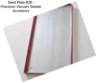 Seed Plate B36 - Precision Vacuum Seeder Accessory