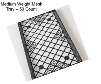 Medium Weight Mesh Tray – 50 Count