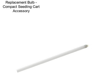 Replacement Bulb - Compact Seedling Cart Accessory