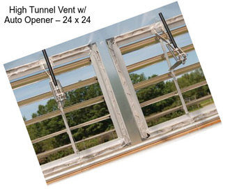 High Tunnel Vent w/ Auto Opener – 24\