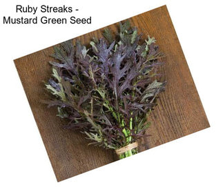 Ruby Streaks - Mustard Green Seed