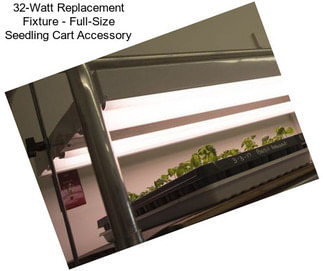 32-Watt Replacement Fixture - Full-Size Seedling Cart Accessory