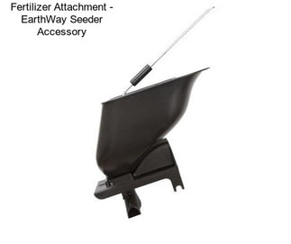 Fertilizer Attachment - EarthWay Seeder Accessory