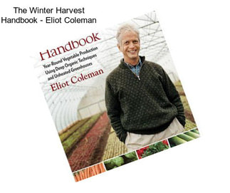 The Winter Harvest Handbook - Eliot Coleman