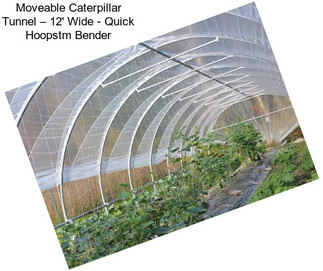 Moveable Caterpillar Tunnel – 12\' Wide - Quick Hoopstm Bender