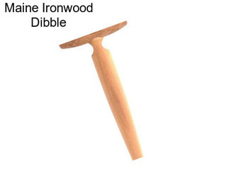 Maine Ironwood Dibble