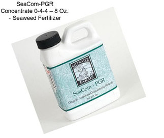 SeaCom-PGR Concentrate 0-4-4 – 8 Oz. - Seaweed Fertilizer