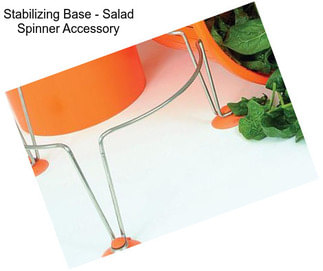 Stabilizing Base - Salad Spinner Accessory