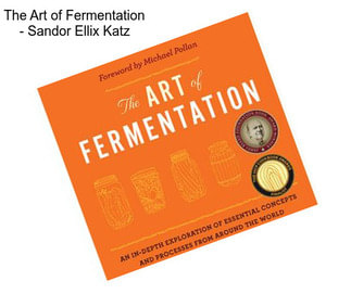 The Art of Fermentation - Sandor Ellix Katz