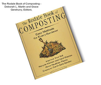 The Rodale Book of Composting - Deborah L. Martin and Grace Gershuny, Editors.