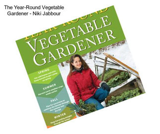 The Year-Round Vegetable Gardener - Niki Jabbour
