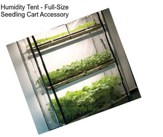 Humidity Tent - Full-Size Seedling Cart Accessory