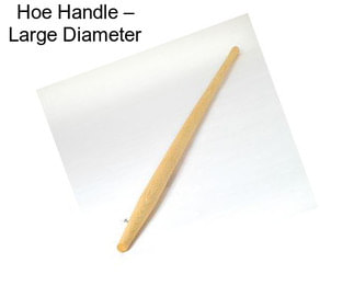 Hoe Handle – Large Diameter