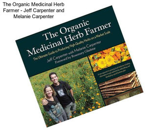 The Organic Medicinal Herb Farmer - Jeff Carpenter and Melanie Carpenter