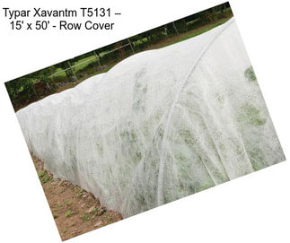 Typar Xavantm T5131 – 15\' x 50\' - Row Cover