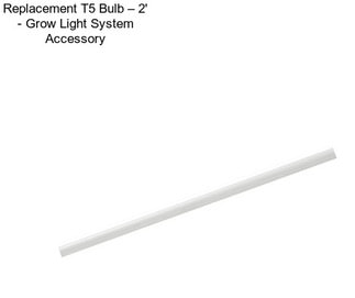 Replacement T5 Bulb – 2\' - Grow Light System Accessory