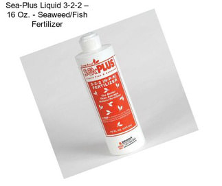 Sea-Plus Liquid 3-2-2 – 16 Oz. - Seaweed/Fish Fertilizer