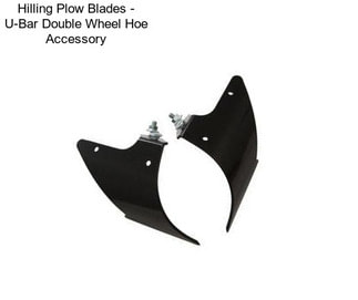 Hilling Plow Blades - U-Bar Double Wheel Hoe Accessory