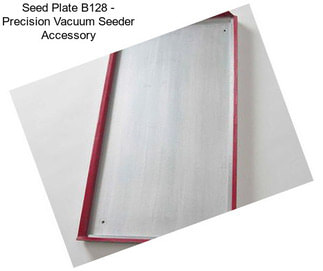 Seed Plate B128 - Precision Vacuum Seeder Accessory