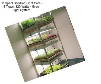 Compact Seedling Light Cart – 8 Trays, 320 Watts - Grow Light System