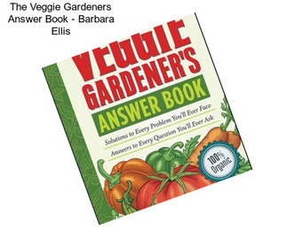 The Veggie Gardeners Answer Book - Barbara Ellis