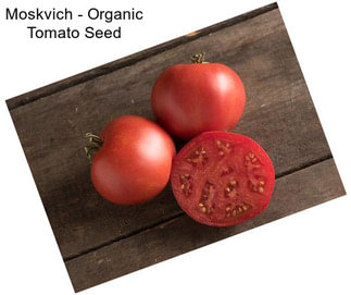 Moskvich - Organic Tomato Seed