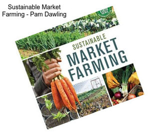 Sustainable Market Farming - Pam Dawling